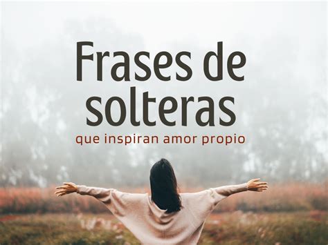 51 frases de solteras que inspiran amor。